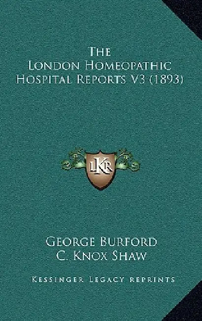 The London Homeopathic Hospital Reports V3 (1893) by George Burford, C. Knox Shaw, Byres Moir