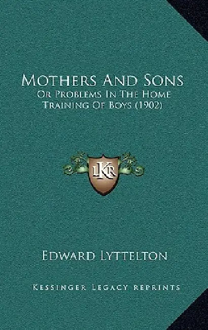Mothers And Sons: Or Problems In The Home Training Of Boys (1902) by Edward Lyttelton