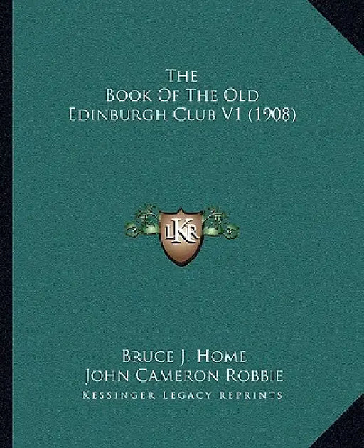 The Book Of The Old Edinburgh Club V1 (1908) by Bruce J. Home, John Cameron Robbie, John A. Fairley