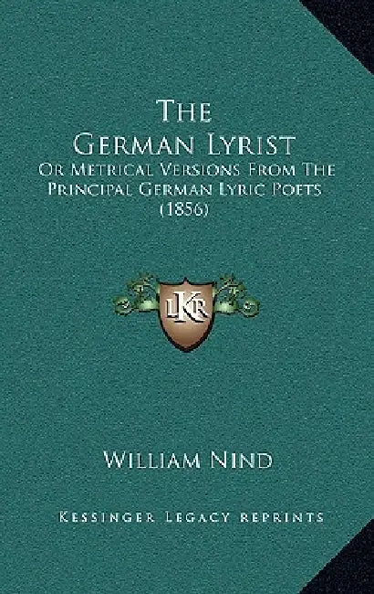 The German Lyrist: Or Metrical Versions From The Principal German Lyric Poets (1856) by William Nind