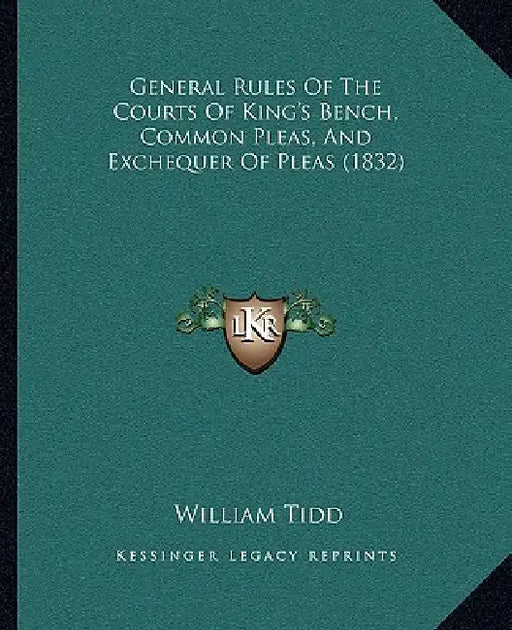 General Rules Of The Courts Of King's Bench, Common Pleas, And Exchequer Of Pleas (1832) by William Tidd