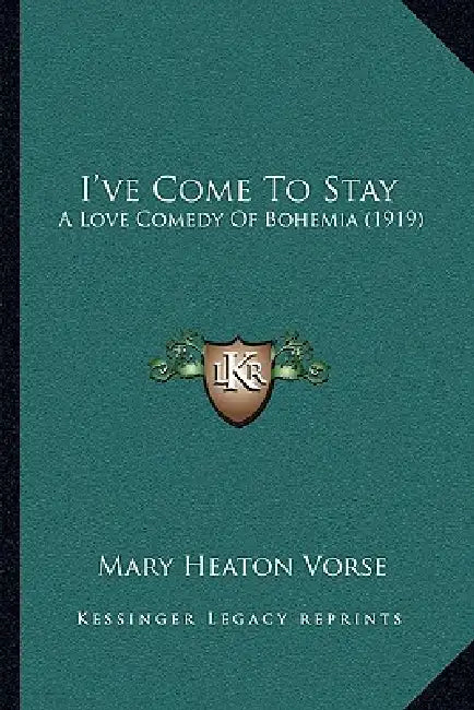 I've Come To Stay: A Love Comedy Of Bohemia (1919) by Mary Heaton Vorse