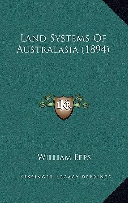 Land Systems Of Australasia (1894) by William Epps