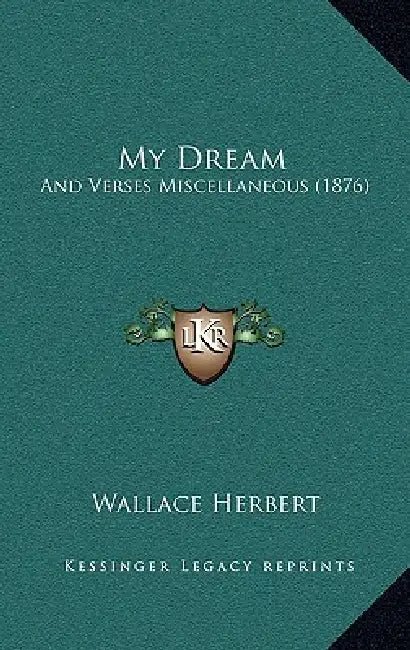 My Dream: And Verses Miscellaneous (1876) by Wallace Herbert