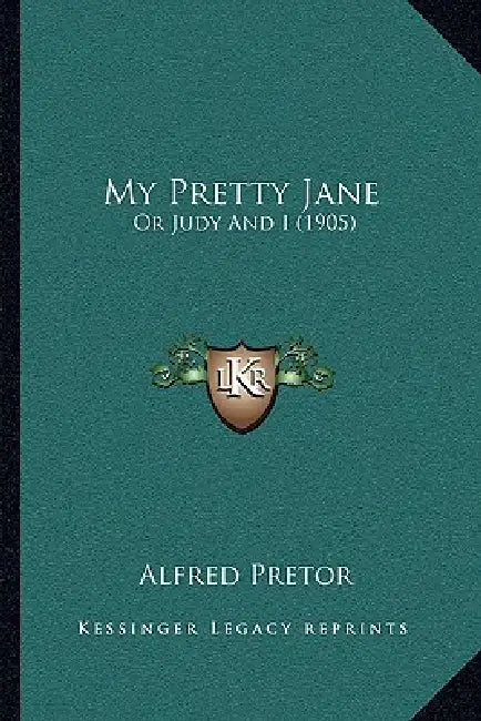 My Pretty Jane: Or Judy And I (1905) by Alfred Pretor