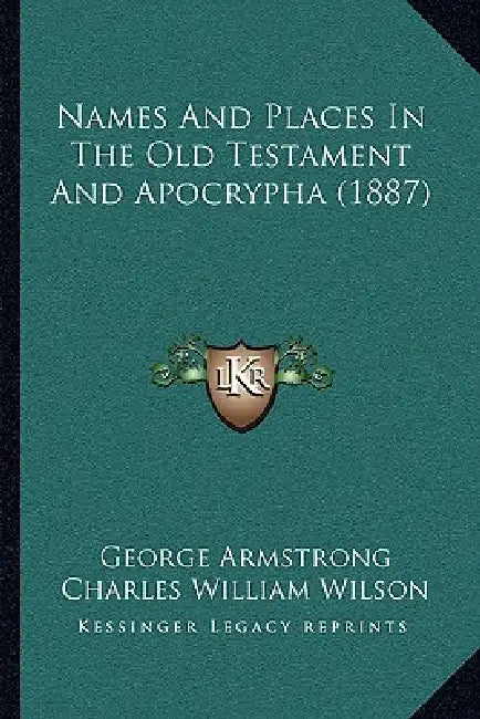 Names And Places In The Old Testament And Apocrypha (1887) by George Armstrong, Charles William Wilson, Claude Reignier Conder