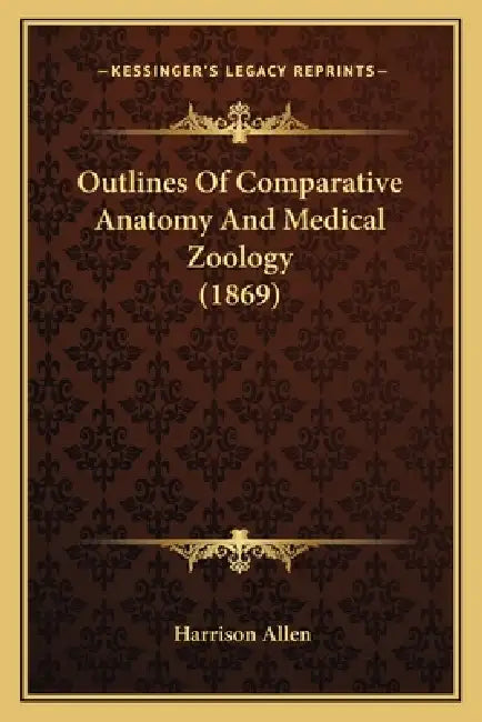 Outlines Of Comparative Anatomy And Medical Zoology (1869) by Harrison Allen