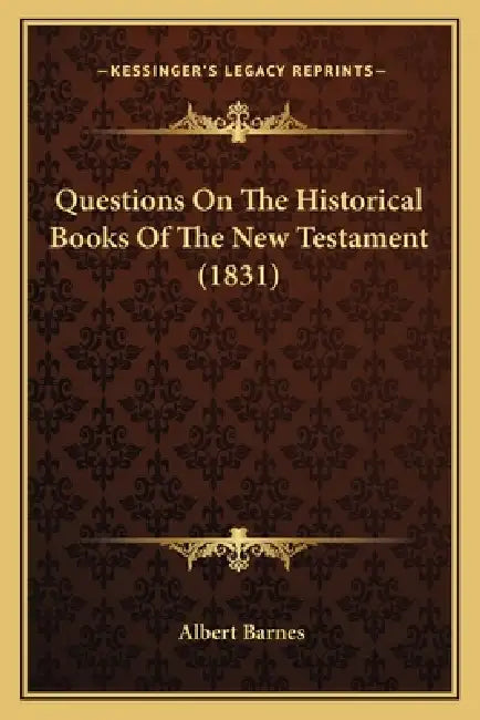 Questions On The Historical Books Of The New Testament (1831) by Albert Barnes