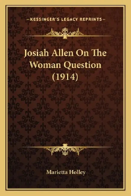 Josiah Allen On The Woman Question (1914) by Marietta Holley