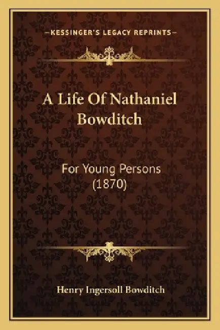 A Life Of Nathaniel Bowditch: For Young Persons (1870) by Henry Ingersoll Bowditch
