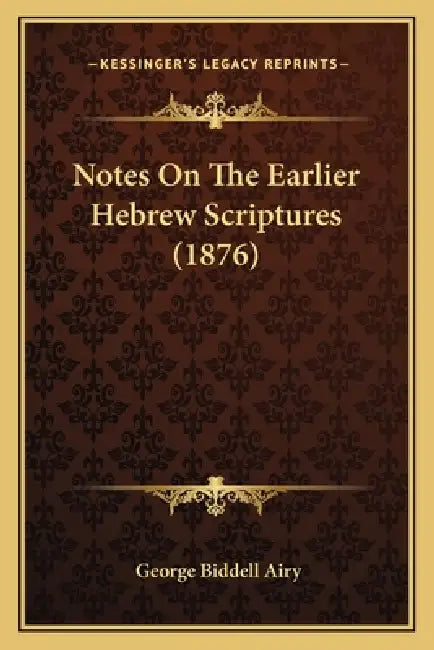Notes On The Earlier Hebrew Scriptures (1876) by George Biddell Airy