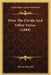 Over The Divide And Other Verses (1888) by Marion Manville