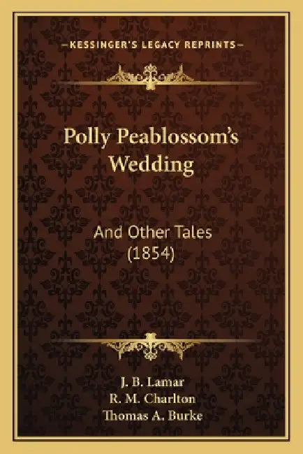 Polly Peablossom's Wedding: And Other Tales (1854) by J. B. Lamar, R. M. Charlton, Thomas a. Burke