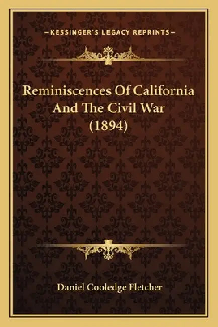 Reminiscences Of California And The Civil War (1894) by Daniel Cooledge Fletcher