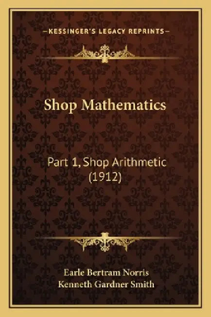 Shop Mathematics: Part 1, Shop Arithmetic (1912) by Earle Bertram Norris, Kenneth Gardner Smith
