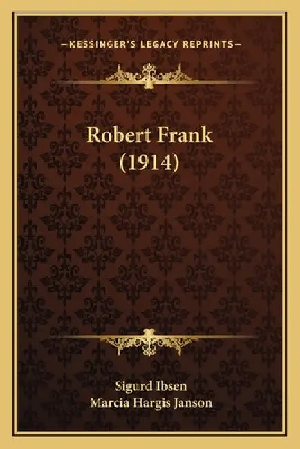Robert Frank (1914) by Sigurd Ibsen, Marcia Hargis Janson