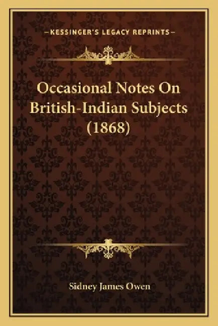 Occasional Notes On British-Indian Subjects (1868) by Sidney James Owen