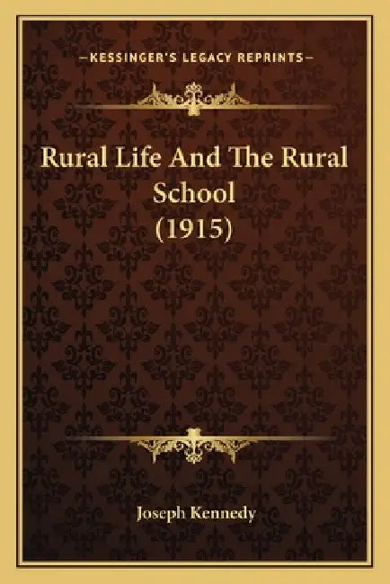 Rural Life And The Rural School (1915) by Joseph Kennedy