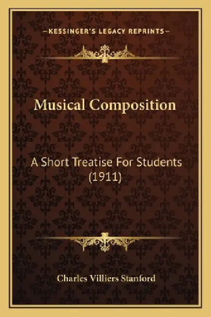 Musical Composition: A Short Treatise For Students (1911) by Charles Villiers Stanford