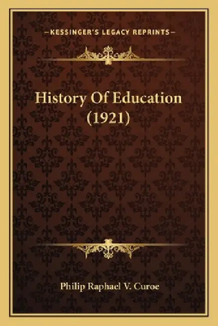 History Of Education (1921) by Philip Raphael V. Curoe