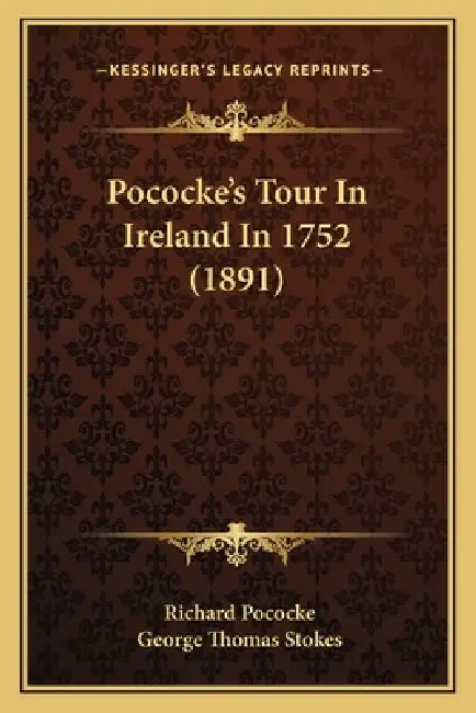 Pococke's Tour In Ireland In 1752 (1891) by Richard Pococke, George Thomas Stokes