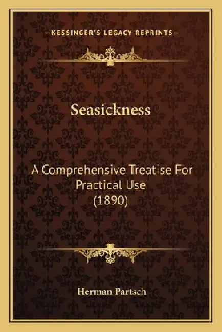 Seasickness: A Comprehensive Treatise For Practical Use (1890) by Herman Partsch