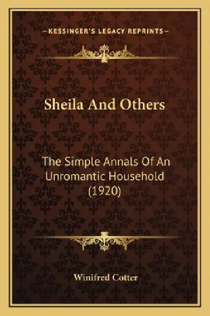 Sheila And Others: The Simple Annals Of An Unromantic Household (1920) by Winifred Cotter