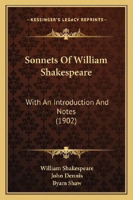 Sonnets Of William Shakespeare: With An Introduction And Notes (1902) by William Shakespeare, John Dennis, Byam Shaw