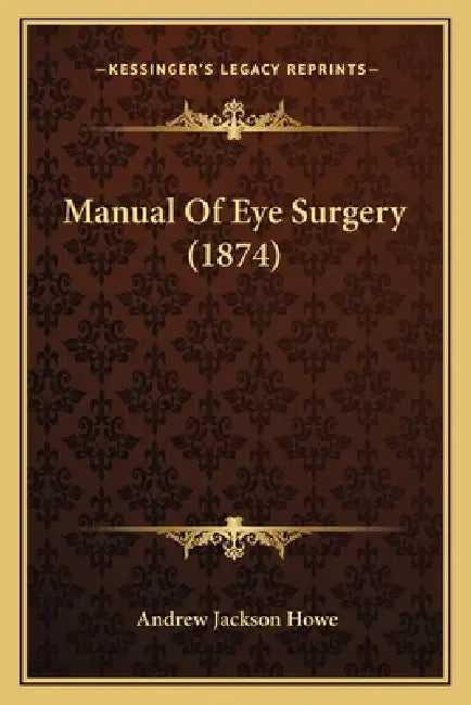 Manual Of Eye Surgery (1874) by Andrew Jackson Howe