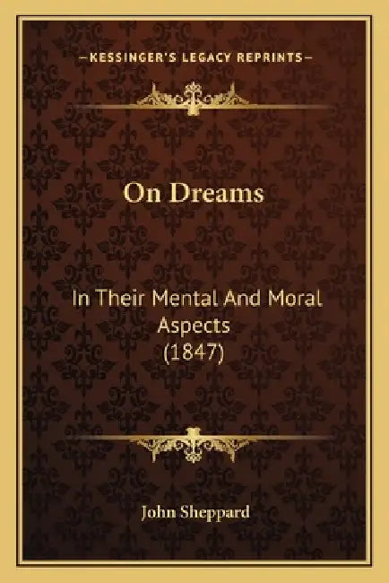 On Dreams: In Their Mental And Moral Aspects (1847) by John Sheppard