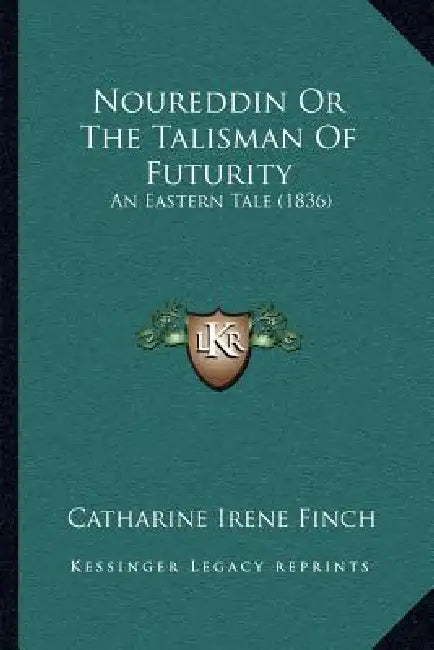 Noureddin Or The Talisman Of Futurity: An Eastern Tale (1836) by Catharine Irene Finch