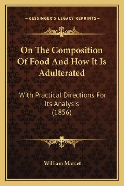 On The Composition Of Food And How It Is Adulterated: With Practical Directions For Its Analysis (1856) by William Marcet