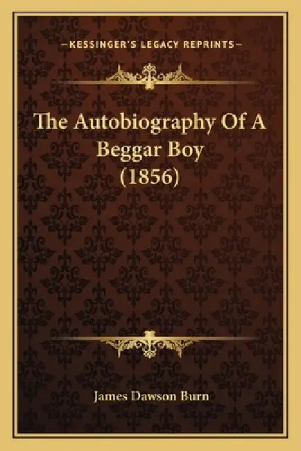 The Autobiography Of A Beggar Boy (1856) by James Dawson Burn