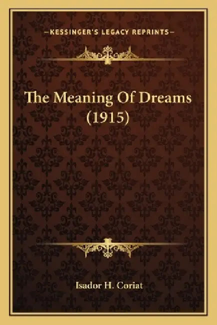 The Meaning Of Dreams (1915) by Isador H. Coriat