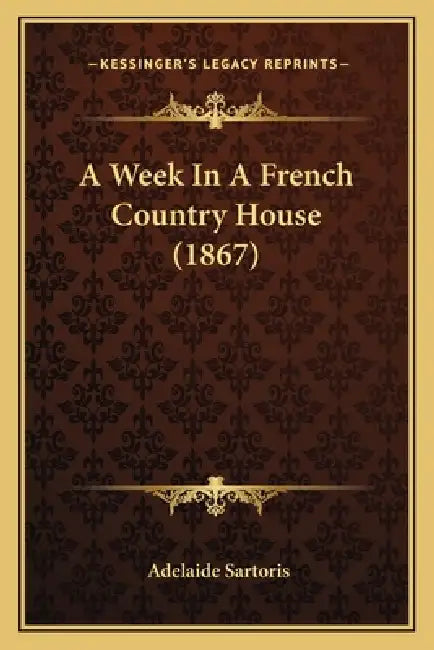 A Week In A French Country House (1867) by Adelaide Sartoris