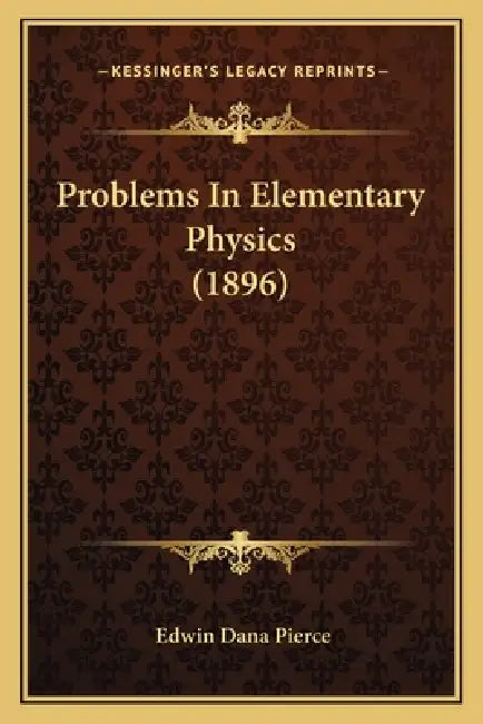 Problems In Elementary Physics (1896) by Edwin Dana Pierce