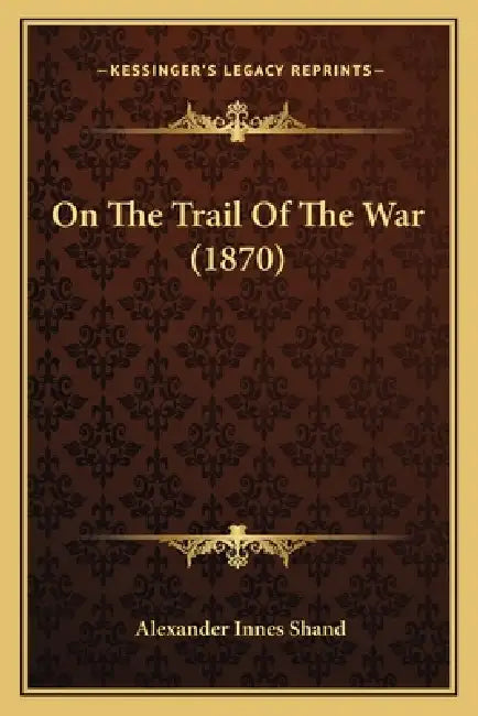 On The Trail Of The War (1870) by Alexander Innes Shand