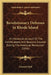 Revolutionary Defenses In Rhode Island: An Historical Account Of The Fortifications And Beacons Erected During The American Revolution (1896) by Edward Field