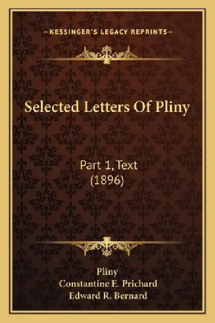 Selected Letters Of Pliny: Part 1, Text (1896) by Pliny, Constantine E. Prichard, Edward R. Bernard