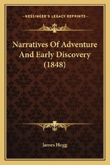 Narratives Of Adventure And Early Discovery (1848) by James Hogg