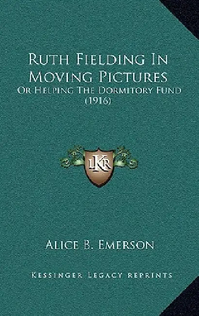 Ruth Fielding In Moving Pictures: Or Helping The Dormitory Fund (1916) by Alice B. Emerson