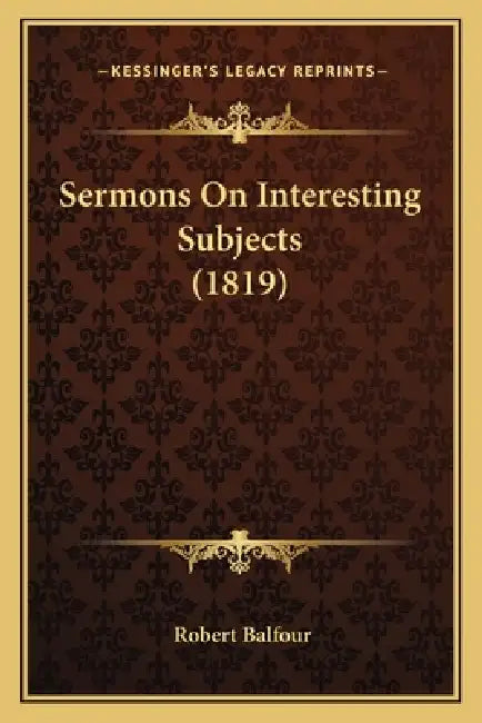 Sermons On Interesting Subjects (1819) by Robert Balfour