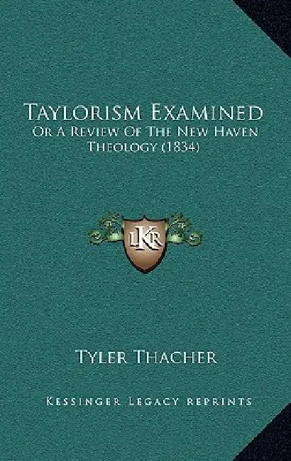 Taylorism Examined: Or A Review Of The New Haven Theology (1834) by Tyler Thacher