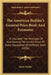 The American Builder's General Price Book And Estimator: To Elucidate The Principles Of Ascertaining The Correct Value Of Every Description Of Artific by James Gallier