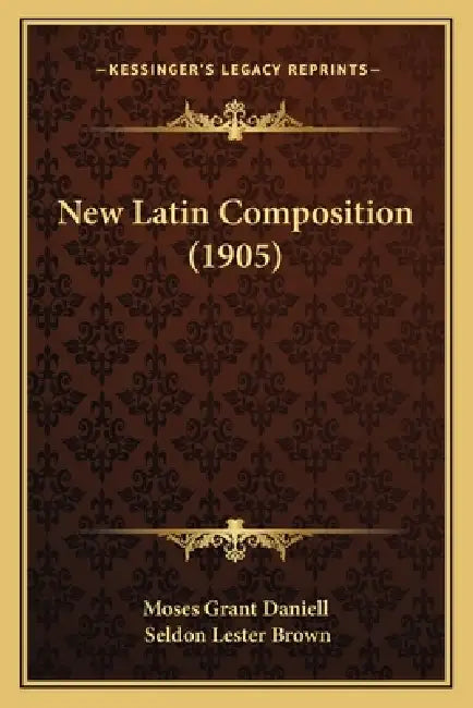 New Latin Composition (1905) by Moses Grant Daniell, Seldon Lester Brown