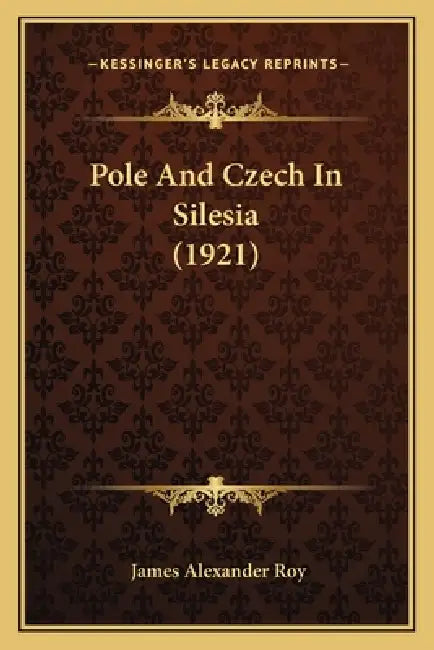 Pole And Czech In Silesia (1921) by James Alexander Roy