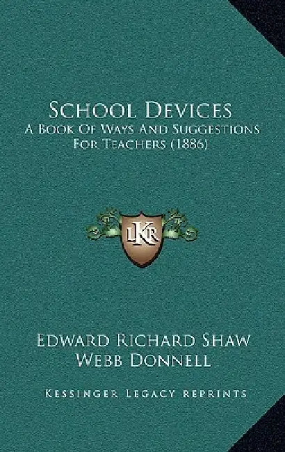 School Devices: A Book Of Ways And Suggestions For Teachers (1886) by Edward Richard Shaw, Webb Donnell