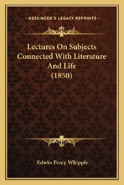Lectures On Subjects Connected With Literature And Life (1850) by Edwin Percy Whipple