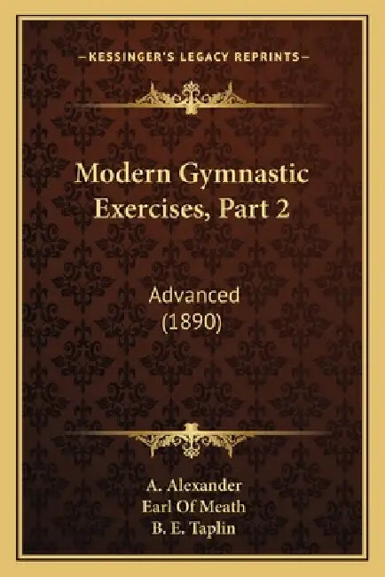 Modern Gymnastic Exercises, Part 2: Advanced (1890) by A. Alexander, Earl Of Meath, B. E. Taplin