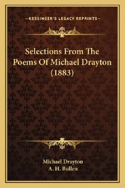 Selections From The Poems Of Michael Drayton (1883) by Michael Drayton, A. H. Bullen